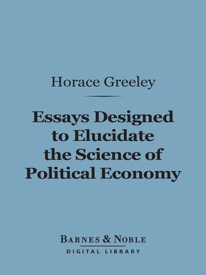 cover image of Essays Designed to Elucidate the Science of Political Economy (Barnes & Noble Digital Library)